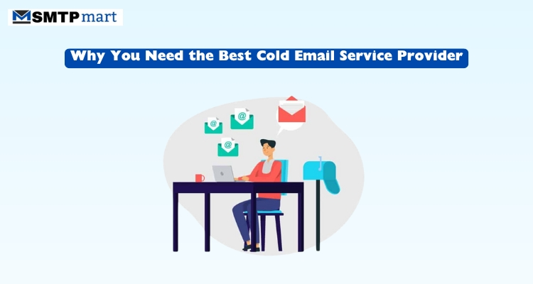 Why You Need the Best Cold Email Service Provider