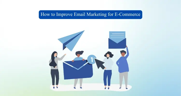 How to Improve Email Marketing for E-Commerce