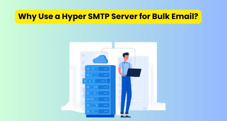 Why Use a Hyper SMTP Server for Bulk Email