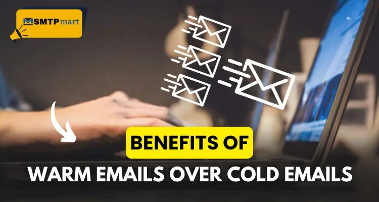 Benefits of Warm Emails Over Cold Emails