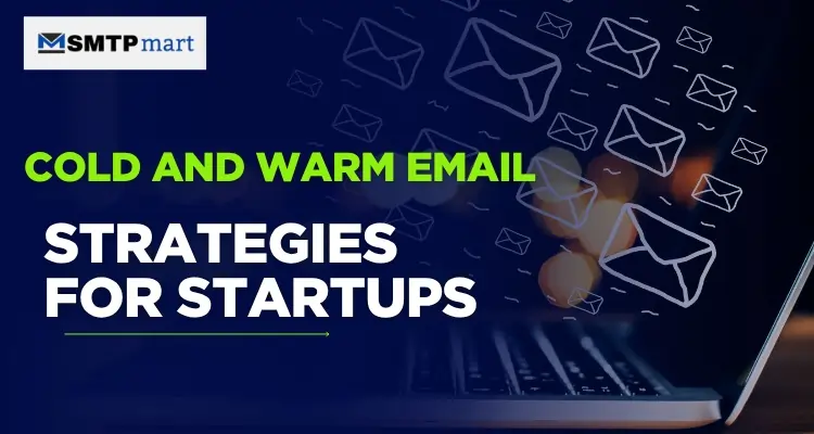 Cold and Warm Email Strategies for Startups