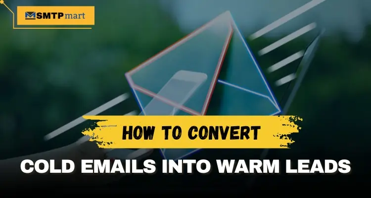 How to Convert Cold Emails into Warm Leads