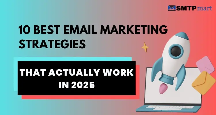 10 Best Email Marketing Strategies That Actually Work in 2025