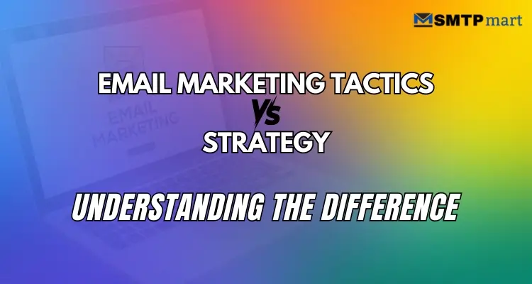 Email Marketing Tactics vs. Strategy - Understanding the Difference