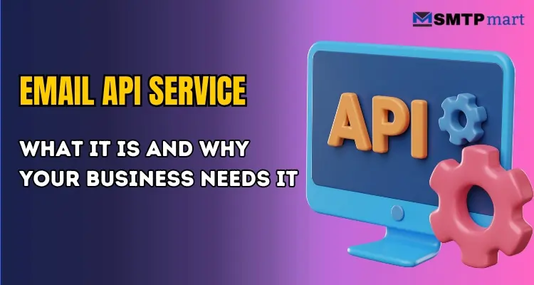 Email API Service - What It Is and Why Your Business Needs It