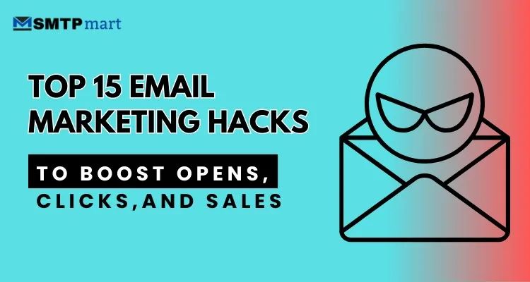 Top 15 Email Marketing Hacks to Boost Opens, Clicks, and Sales