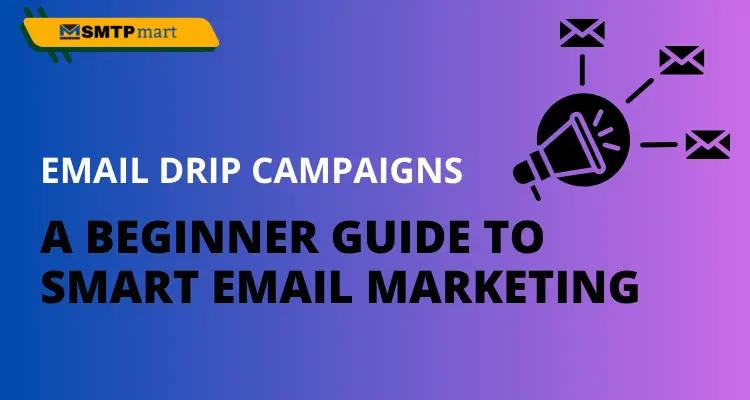 Email Drip Campaigns- A Beginner Guide to Smart Email Marketing