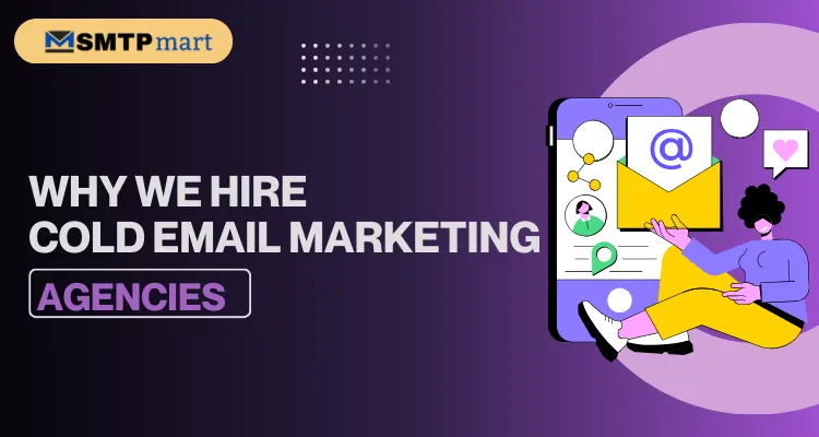 Why We Hire Cold Email Marketing Agencies