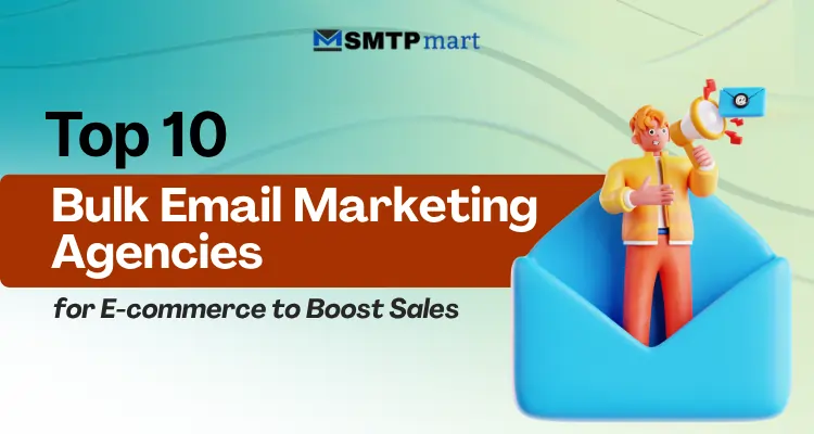 Top 10 Bulk Email Marketing Agencies for E-commerce to Boost Sales
