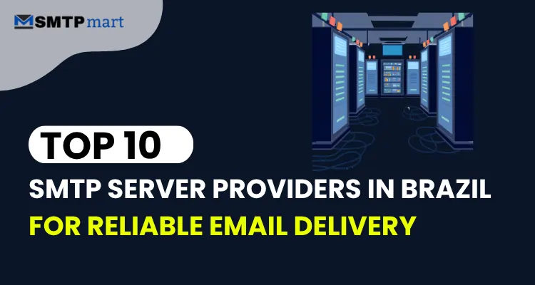 Top 10 SMTP Server Providers in Brazil for Reliable Email Delivery